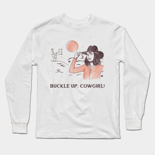 Buckle Up, Cowgirl! Long Sleeve T-Shirt